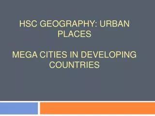 HSC Geography: urban places Mega Cities in Developing Countries