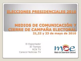 MEDIOS DE COMUNICACIÓN Y CIERRE DE CAMPAÑA ELECTORAL 21,22 y 23 de mayo de 2010