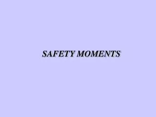 SAFETY MOMENTS