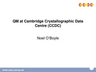 QM at Cambridge Crystallographic Data Centre (CCDC)