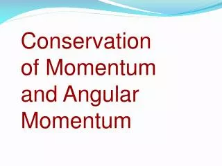 Conservation of Momentum and Angular Momentum
