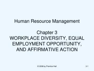 Human Resource Management Chapter 3 WORKPLACE DIVERSITY, EQUAL EMPLOYMENT OPPORTUNITY, AND AFFIRMATIVE ACTION