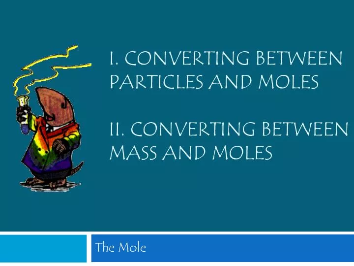 i converting between particles and moles ii converting between mass and moles