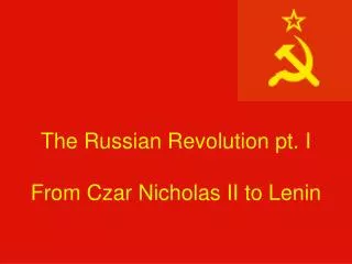 The Russian Revolution pt. I From Czar Nicholas II to Lenin