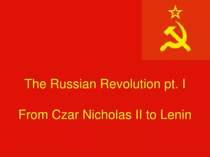 PPT - The Russian Revolution Pt. I From Czar Nicholas II To Lenin ...