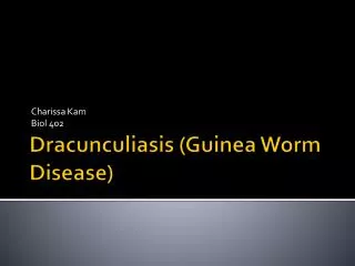 Dracunculiasis (Guinea Worm Disease)
