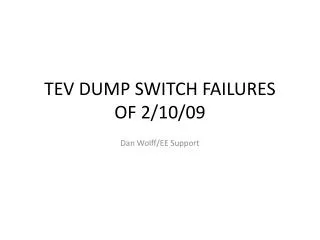 TEV DUMP SWITCH FAILURES OF 2/10/09