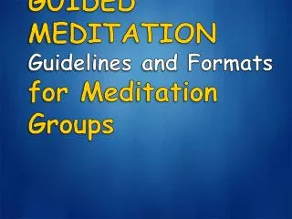 GUIDED MEDITATION Guidelines and Formats for Meditation Groups