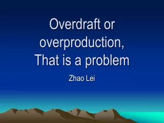 Overdraft or overproduction, That is a problem