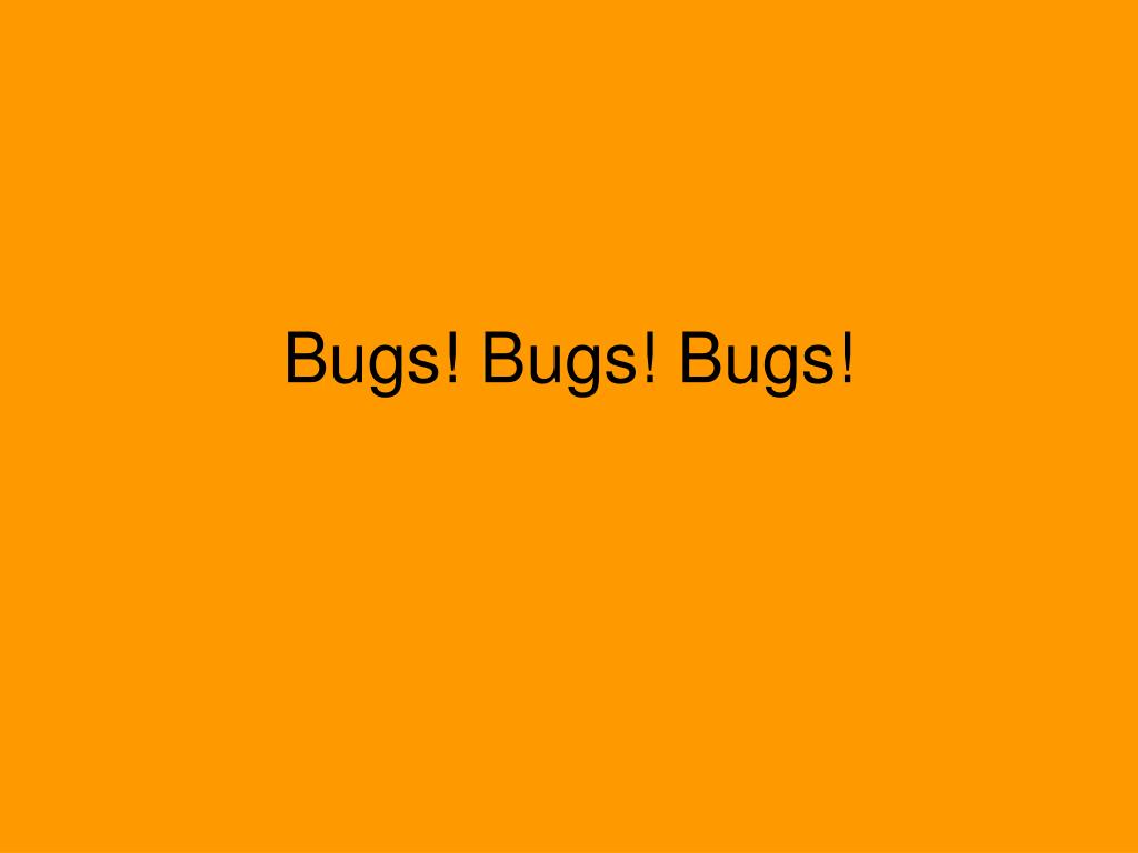 PPT - Bugs! Bugs! Bugs! PowerPoint Presentation, free download - ID:1459985