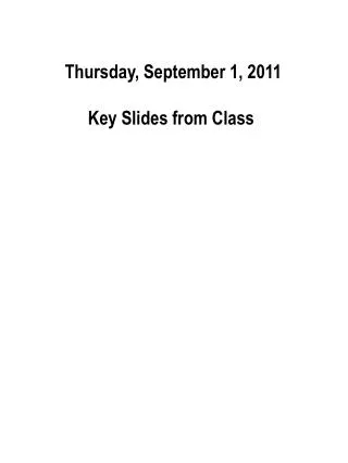 Thursday, September 1, 2011 Key Slides from Class