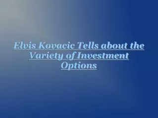 Elvis Kovacic - Investment Options