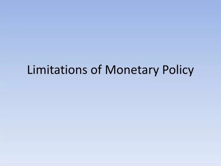 limitations of monetary policy