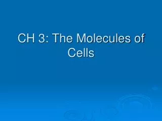 CH 3: The Molecules of Cells
