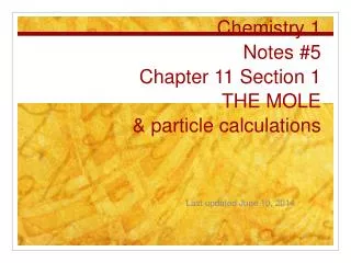 Chemistry 1 Notes #5 Chapter 11 Section 1 THE MOLE &amp; particle calculations