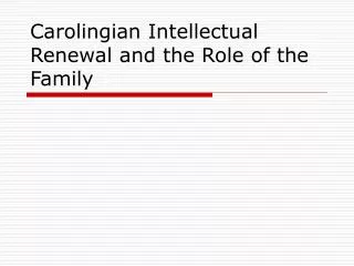 Carolingian Intellectual Renewal and the Role of the Family