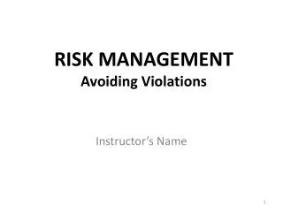 RISK MANAGEMENT 	Avoiding Violations
