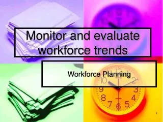 Monitor and evaluate workforce trends
