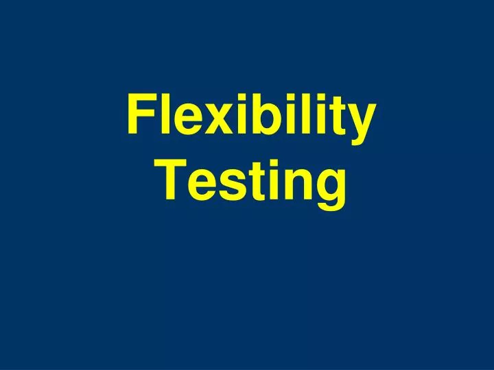 flexibility testing