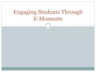 Engaging Students Through E-Moments