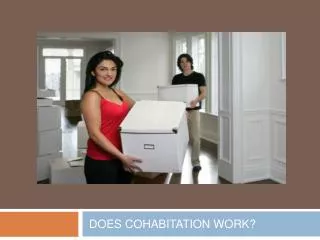 DOES COHABITATION WORK?