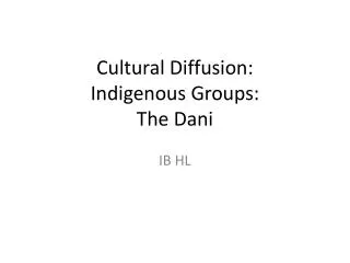 Cultural Diffusion: Indigenous Groups: The Dani