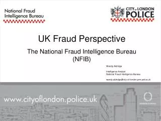 Wendy Aldridge Intelligence Analyst National Fraud Intelligence Bureau wendy.aldridge@city-of-london.pnn.police.uk