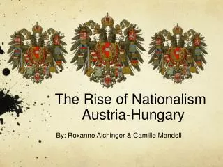 The Rise of Nationalism Austria-Hungary