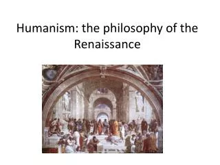 Humanism: the philosophy of the Renaissance