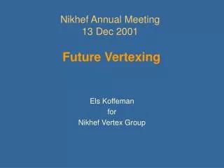 Nikhef Annual Meeting 13 Dec 2001 Future Vertexing