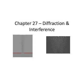 Chapter 27 – Diffraction &amp; Interference