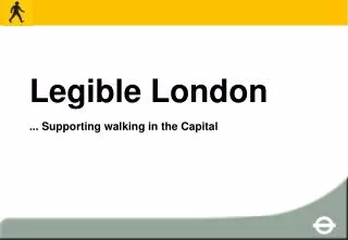 Legible London ... Supporting walking in the Capital