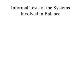 Informal Tests of the Systems Involved in Balance