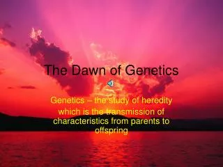 The Dawn of Genetics