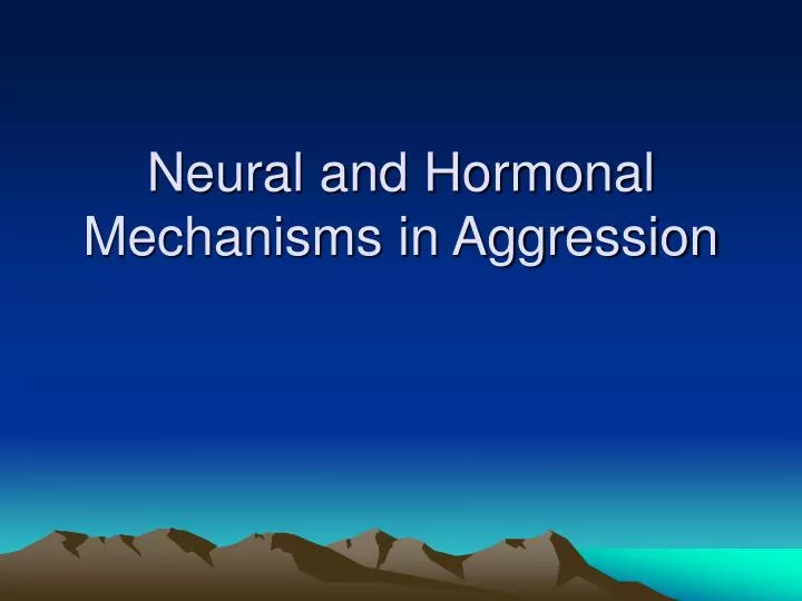 neural and hormonal mechanisms in aggression