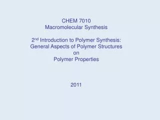 CHEM 7010 Macromolecular Synthesis 2 nd Introduction to Polymer Synthesis: General Aspects of Polymer Structures on Po