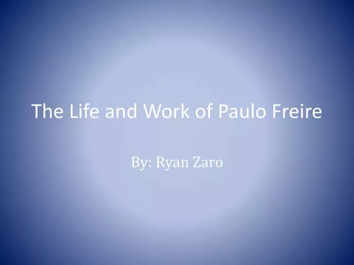 the life and work of paulo freire