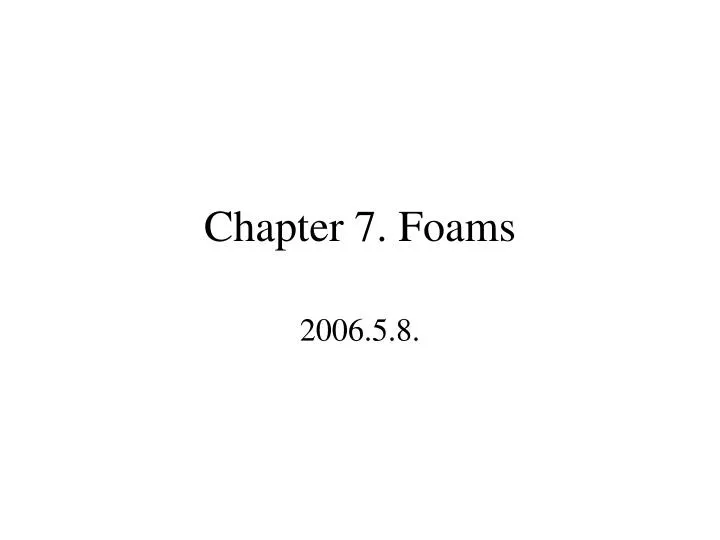 chapter 7 foams