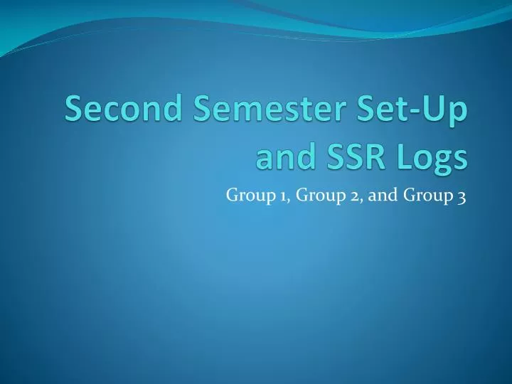 second semester set up and ssr logs