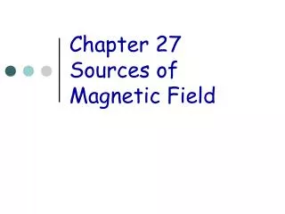 Chapter 27 Sources of Magnetic Field