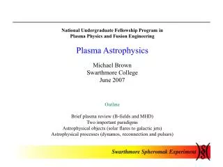 National Undergraduate Fellowship Program in Plasma Physics and Fusion Engineering Plasma Astrophysics Michael Brown Swa