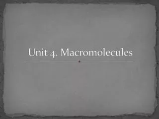 Unit 4. Macromolecules