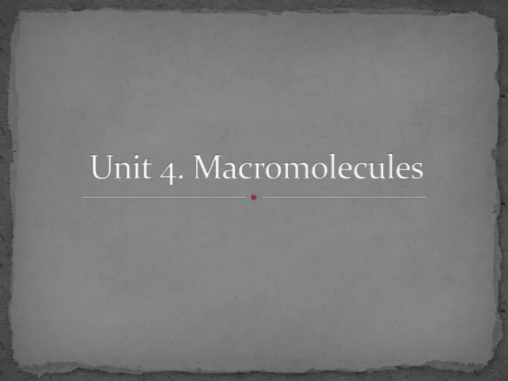 unit 4 macromolecules
