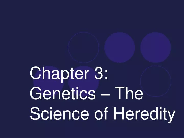 chapter 3 genetics the science of heredity