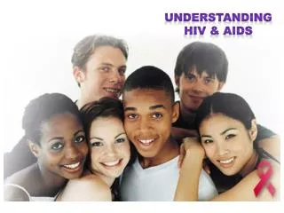 Understanding HIV &amp; AIDS