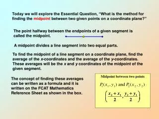 Today we will explore the Essential Question, “What is the method for finding the midpoint between two given points on