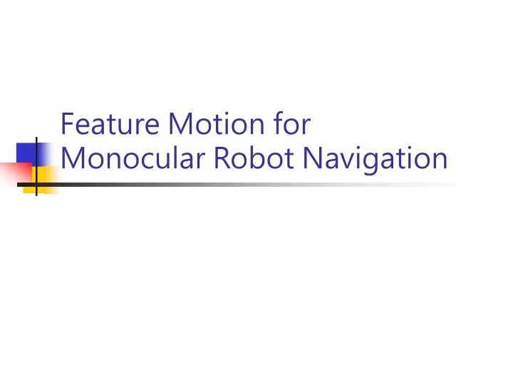 feature motion for monocular robot navigation