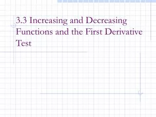 3.3 Increasing and Decreasing Functions and the First Derivative Test