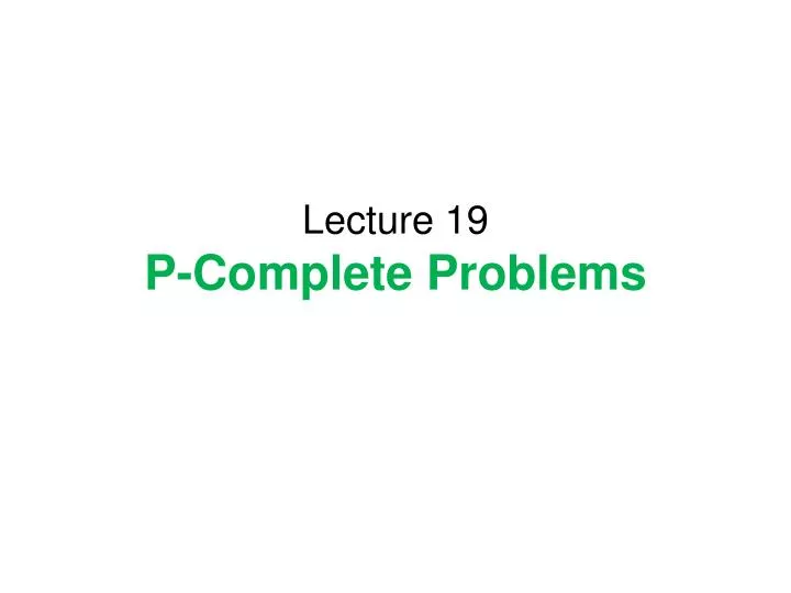 lecture 19 p complete problems