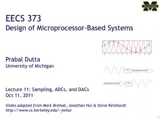 EECS 373 Design of Microprocessor-Based Systems Prabal Dutta University of Michigan Lecture 11: Sampling, ADCs, and DACs